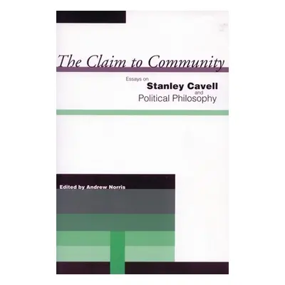 "The Claim to Community: Essays on Stanley Cavell and Political Philosophy" - "" ("Norris Andrew