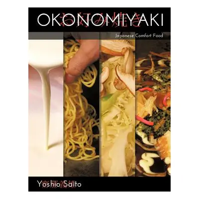 "Okonomiyaki: Japanese Comfort Food" - "" ("Saito Yoshio")