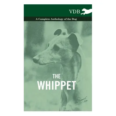 "The Whippet - A Complete Anthology of the Dog" - "" ("Various")