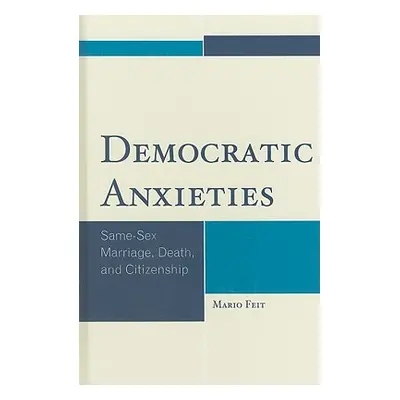 "Democratic Anxieties: Same-Sex Marriage, Death, and Citizenship" - "" ("Feit Mario")