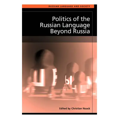 "Politics of the Russian Language Beyond Russia" - "" ("Noack Christian")