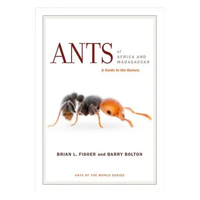 "Ants of Africa and Madagascar: A Guide to the Genera" - "" ("Fisher Brian L.")