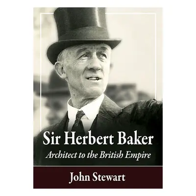 "Sir Herbert Baker: Architect to the British Empire" - "" ("Stewart John")