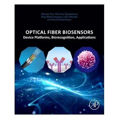 "Optical Fiber Biosensors: Device Platforms, Biorecognition, Applications" - "" ("Tosi Daniele")