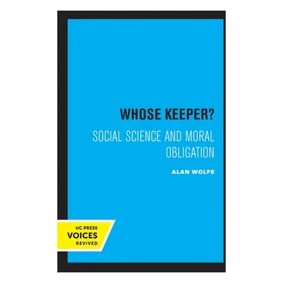 "Whose Keeper?: Social Science and Moral Obligation" - "" ("Wolfe Alan")