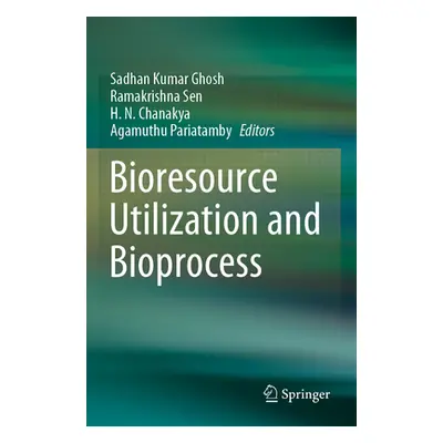 "Bioresource Utilization and Bioprocess" - "" ("Ghosh Sadhan Kumar")