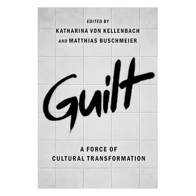 "Guilt: A Force of Cultural Transformation" - "" ("Von Kellenbach Katharina")