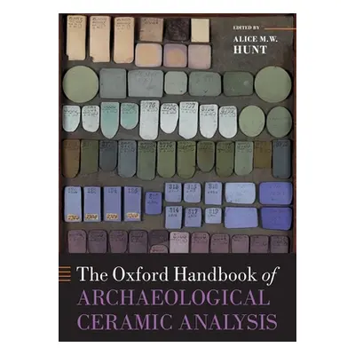 "The Oxford Handbook of Archaeological Ceramic Analysis" - "" ("Hunt Alice M. W.")