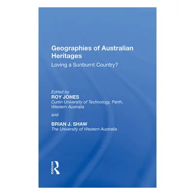 "Geographies of Australian Heritages: Loving a Sunburnt Country?" - "" ("Jones Roy")