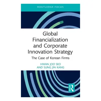 "Global Financialization and Corporate Innovation Strategy: The Case of Korean Firms" - "" ("Joo