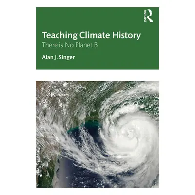 "Teaching Climate History: There Is No Planet B" - "" ("Singer Alan J.")