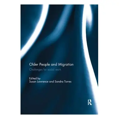 "Older People and Migration: Challenges for Social Work" - "" ("Lawrence Susan")