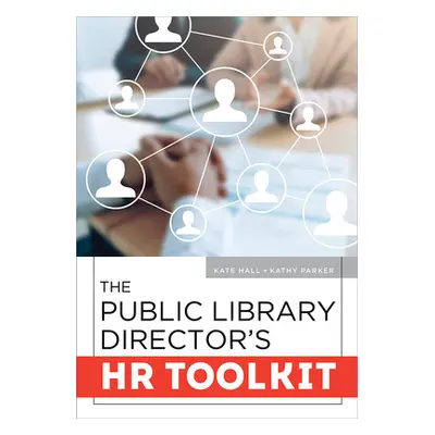 "The Public Library Director's HR Toolkit" - "" ("Hall Kate")