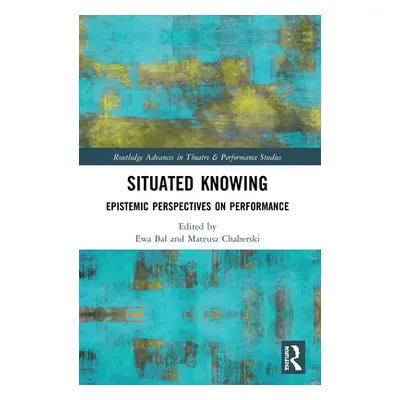 "Situated Knowing: Epistemic Perspectives on Performance" - "" ("Bal Ewa")