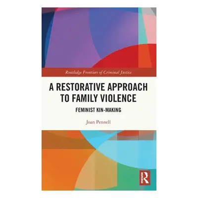 "A Restorative Approach to Family Violence: Feminist Kin-Making" - "" ("Pennell Joan")