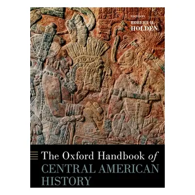 "The Oxford Handbook of Central American History" - "" ("Holden")