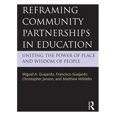 "Reframing Community Partnerships in Education: Uniting the Power of Place and Wisdom of People"