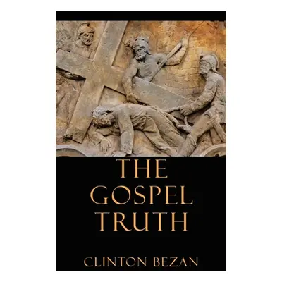 "The Gospel Truth" - "" ("Bezan Clinton")