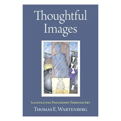 "Thoughtful Images: Illustrating Philosophy Through Art" - "" ("Wartenberg Thomas E.")