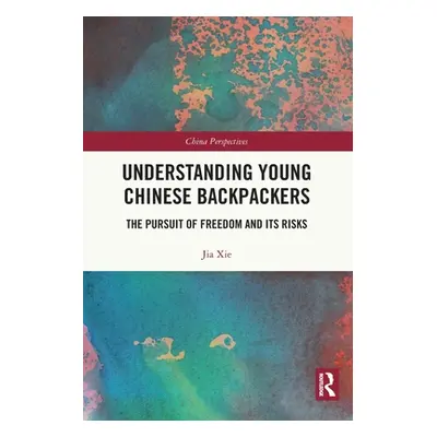 "Understanding Young Chinese Backpackers: The Pursuit of Freedom and Its Risks" - "" ("Xie Jia")