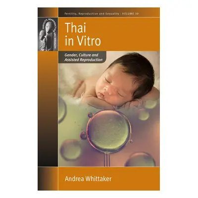 "Thai in Vitro: Gender, Culture and Assisted Reproduction" - "" ("Whittaker Andrea")