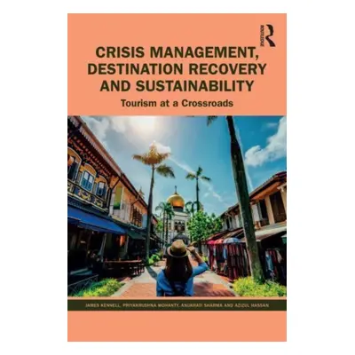 "Crisis Management, Destination Recovery and Sustainability: Tourism at a Crossroads" - "" ("Ken