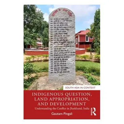 "Indigenous Question, Land Appropriation, and Development: Understanding the Conflict in Jharkha