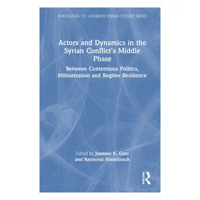 "Actors and Dynamics in the Syrian Conflict's Middle Phase: Between Contentious Politics, Milita