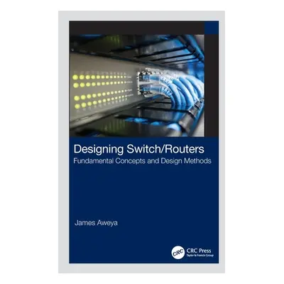 "Designing Switch/Routers: Fundamental Concepts and Design Methods" - "" ("Aweya James")