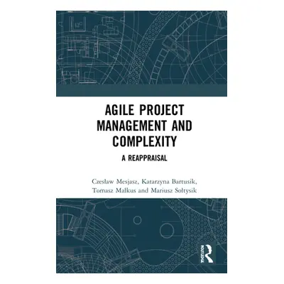 "Agile Project Management and Complexity: A Reappraisal" - "" ("Mesjasz Czeslaw")