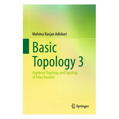 "Basic Topology 3: Algebraic Topology and Topology of Fiber Bundles" - "" ("Adhikari Mahima Ranj