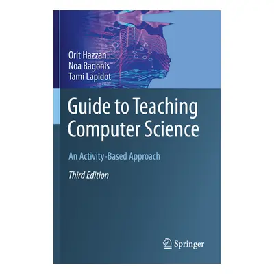 "Guide to Teaching Computer Science: An Activity-Based Approach" - "" ("Hazzan Orit")