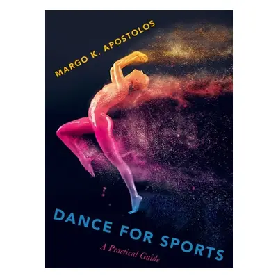 "Dance for Sports: A Practical Guide" - "" ("Apostolos Margo K.")