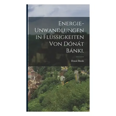 "Energie-unwandlungen in Flssigkeiten von Dnt Bnki." - "" ("Bnki Dont")