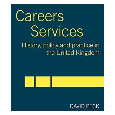 "Careers Services: History, Policy and Practice in The United Kingdom" - "" ("Peck David")