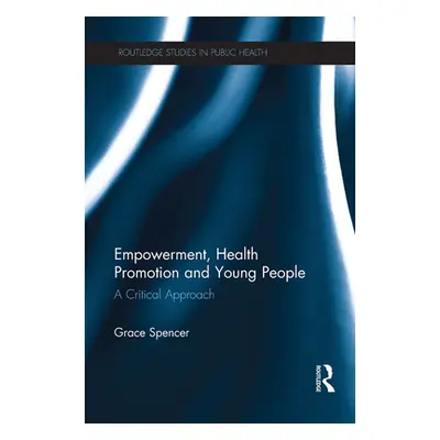 "Empowerment, Health Promotion and Young People: A Critical Approach" - "" ("Spencer Grace")