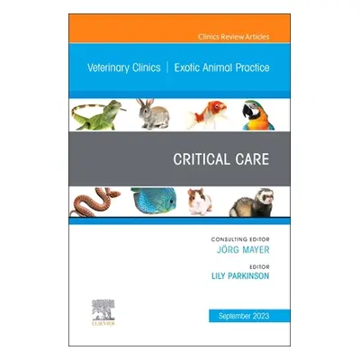 "Critical Care, an Issue of Veterinary Clinics of North America: Exotic Animal Practice: Volume 