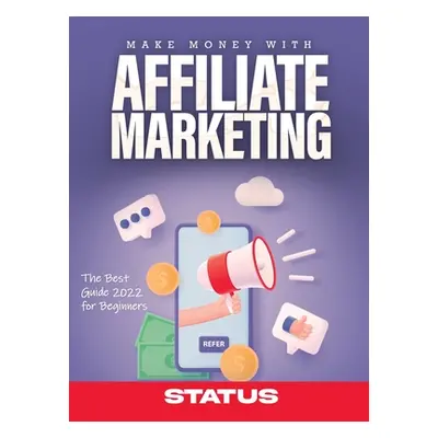 "Make Money with Affiliate Marketing: The Best Guide 2022 for Beginners" - "" ("Status")