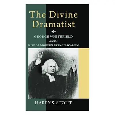 "The Divine Dramatist: George Whitefield and the Rise of Modern Evangelicalism" - "" ("Stout Har