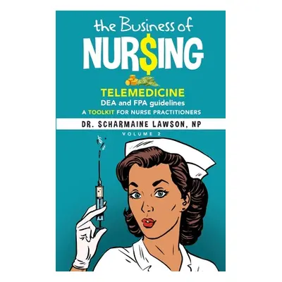 "The Business of Nur$ing: Telemedicine, DEA and FPA guidelines, A Toolkit for Nurse Practitioner