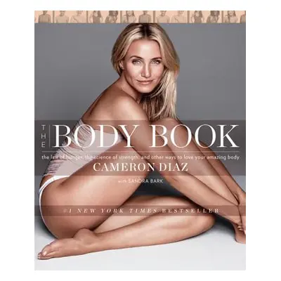 "The Body Book: The Law of Hunger, the Science of Strength, and Other Ways to Love Your Amazing 