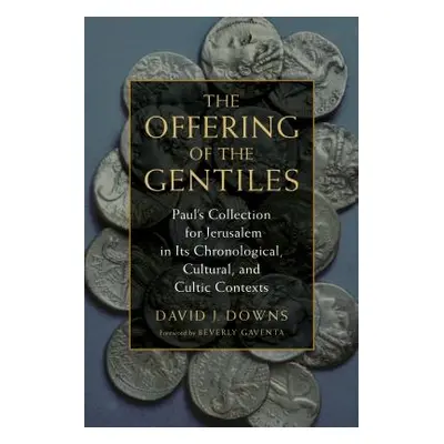 "Offering of the Gentiles: Paul's Collection for Jerusalem in Its Chronological, Cultural, and C