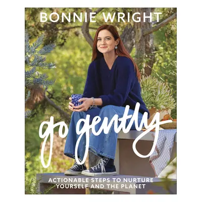 "Go Gently: Actionable Steps to Nurture Yourself and the Planet" - "" ("Wright Bonnie")