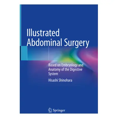 "Illustrated Abdominal Surgery: Based on Embryology and Anatomy of the Digestive System" - "" ("