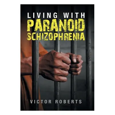 "Living with Paranoid Schizophrenia" - "" ("Roberts Victor")