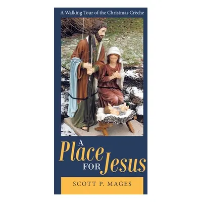 "A Place for Jesus: A Walking Tour of the Christmas Crche" - "" ("Mages Scott P.")