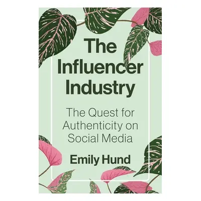 "The Influencer Industry: The Quest for Authenticity on Social Media" - "" ("Hund Emily")