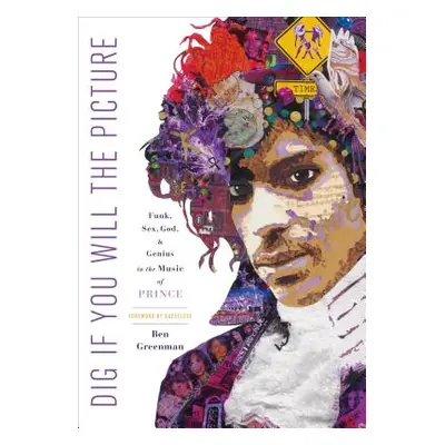 "Dig If You Will the Picture: Funk, Sex, God and Genius in the Music of Prince" - "" ("Greenman 