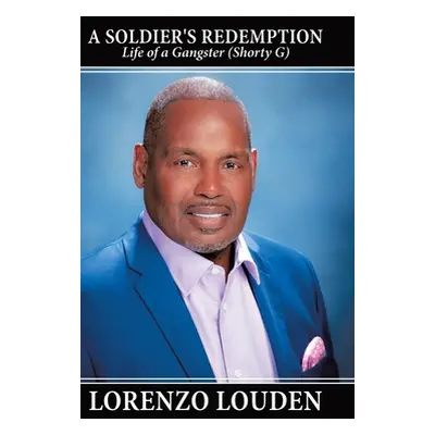 "A Soldier's Redemption: Life of a Gangster (Shorty G)" - "" ("Louden Lorenzo")