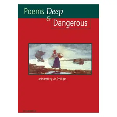 "Poems Deep & Dangerous" - "" ("Phillips Josephine")